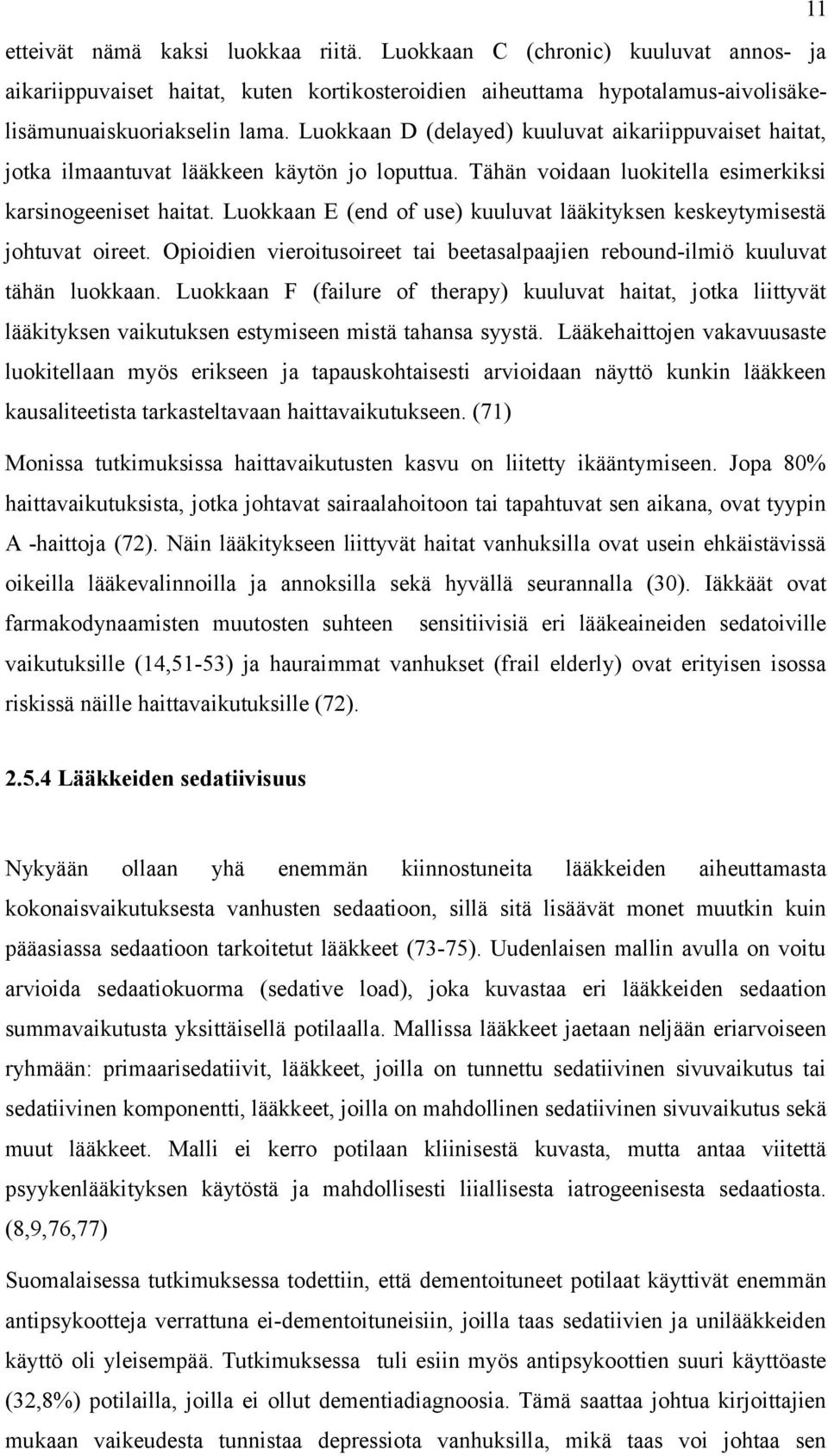 Luokkaan E (end of use) kuuluvat lääkityksen keskeytymisestä johtuvat oireet. Opioidien vieroitusoireet tai beetasalpaajien rebound-ilmiö kuuluvat tähän luokkaan.