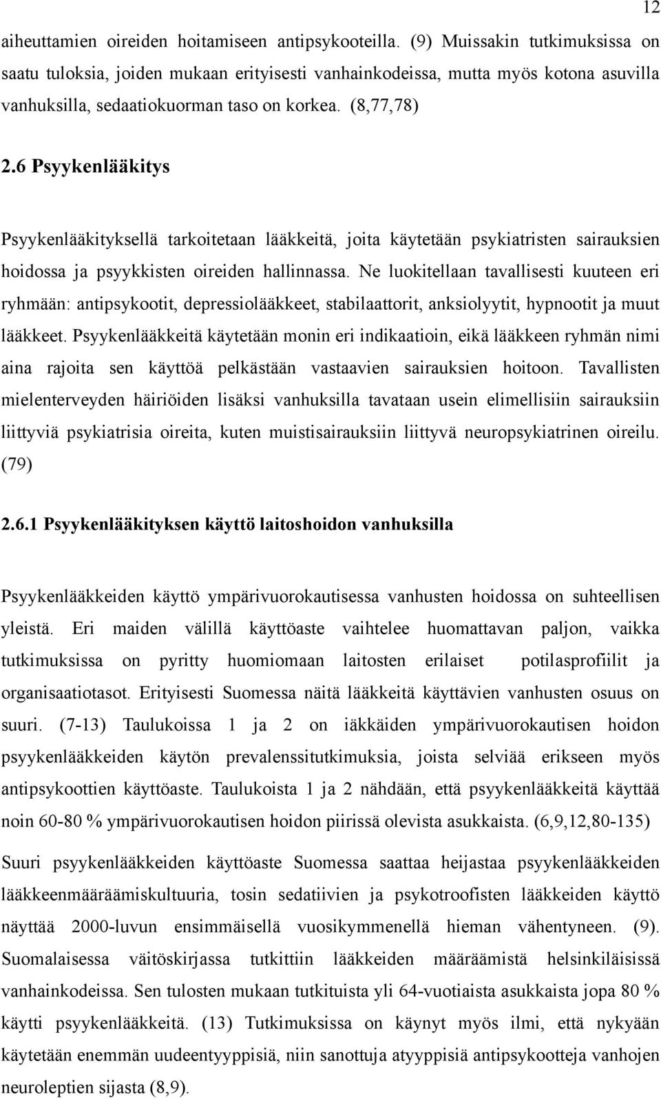 6 Psyykenlääkitys Psyykenlääkityksellä tarkoitetaan lääkkeitä, joita käytetään psykiatristen sairauksien hoidossa ja psyykkisten oireiden hallinnassa.