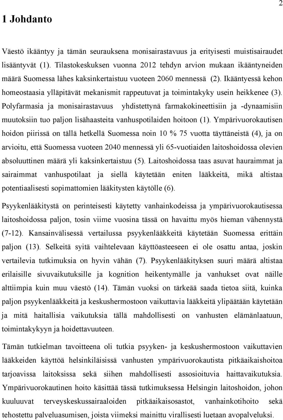 Ikääntyessä kehon homeostaasia ylläpitävät mekanismit rappeutuvat ja toimintakyky usein heikkenee (3).