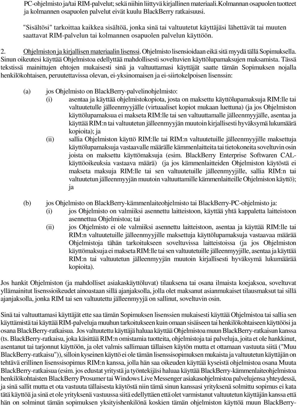 Ohjelmiston ja kirjallisen materiaalin lisenssi. Ohjelmisto lisensioidaan eikä sitä myydä tällä Sopimuksella.