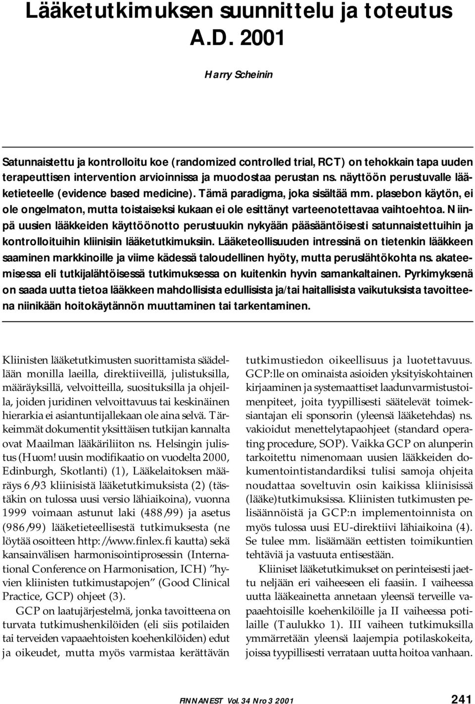 näyttöön perustuvalle lääketieteelle (evidence based medicine). Tämä paradigma, joka sisältää mm.