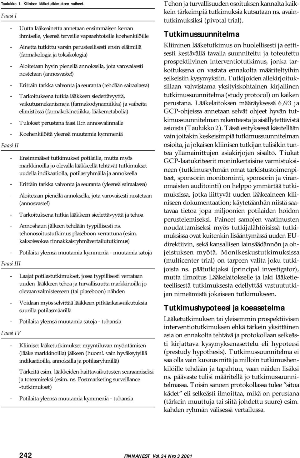 ja toksikologia) - Aloitetaan hyvin pienellä annoksella, jota varovaisesti nostetaan (annosvaste!