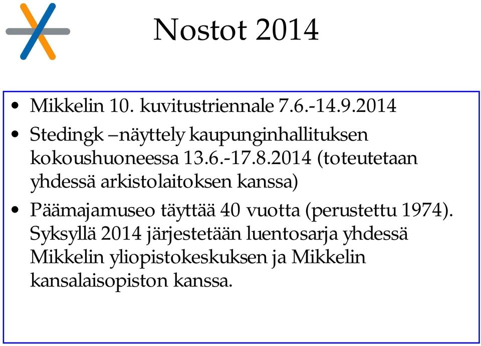 2014 (toteutetaan yhdessä arkistolaitoksen kanssa) Päämajamuseo täyttää 40 vuotta