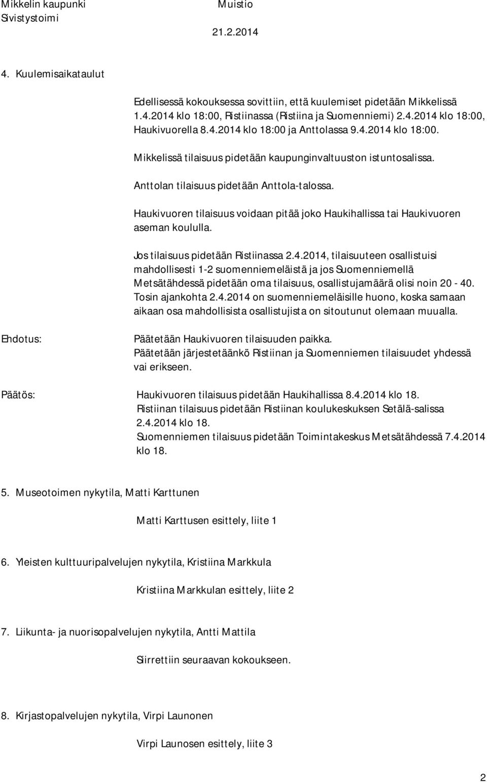 Haukivuoren tilaisuus voidaan pitää joko Haukihallissa tai Haukivuoren aseman koululla. Jos tilaisuus pidetään Ristiinassa 2.4.