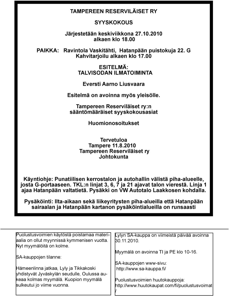 2010 Tampereen Reserviläiset ry Johtokunta Käyntiohje: Punatiilisen kerrostalon ja autohallin välistä piha-alueelle, josta G-portaaseen. TKL:n linjat 3, 6, 7 ja 21 ajavat talon vierestä.