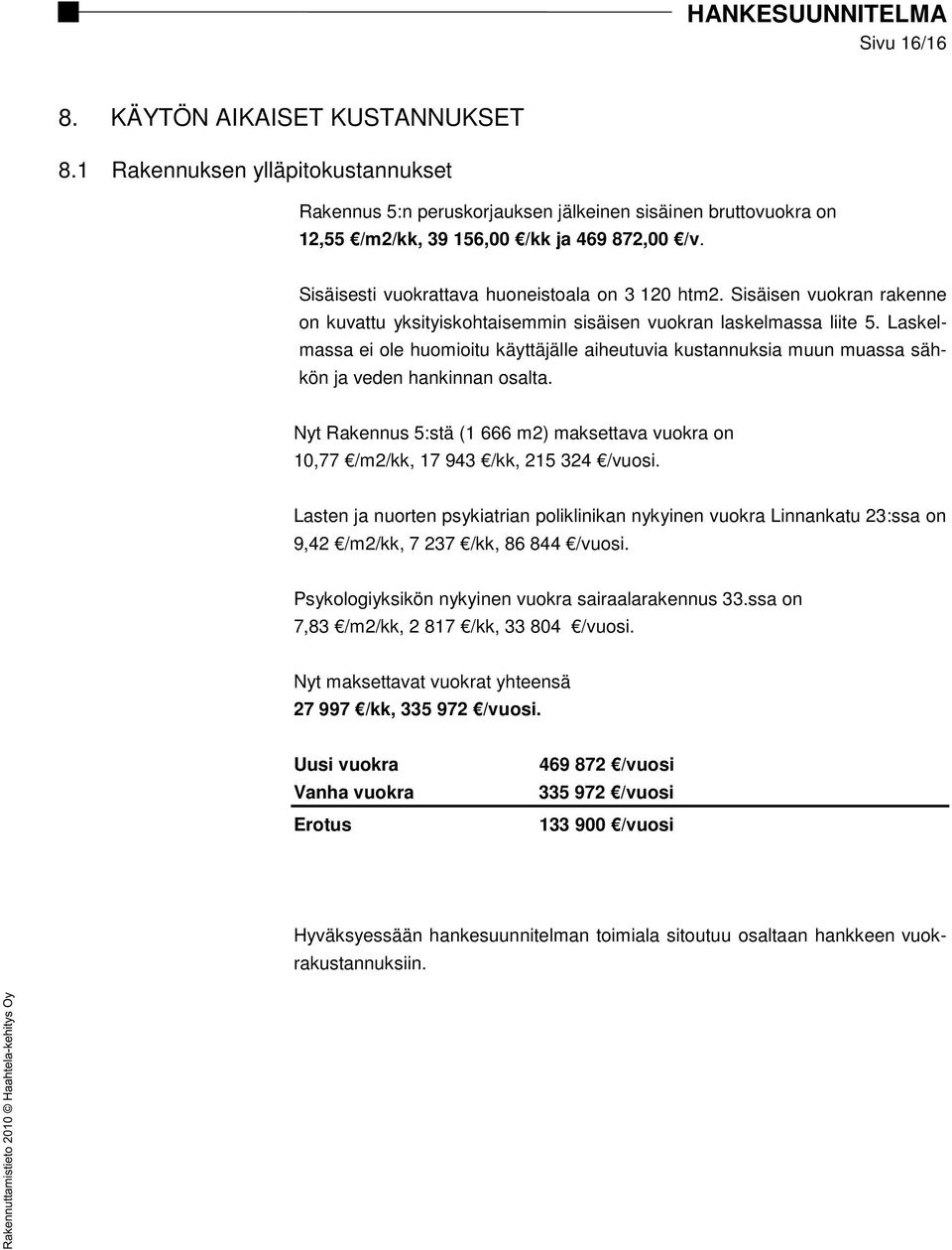 Sisäisen vuokran rakenne on kuvattu yksityiskohtaisemmin sisäisen vuokran laskelmassa liite 5.