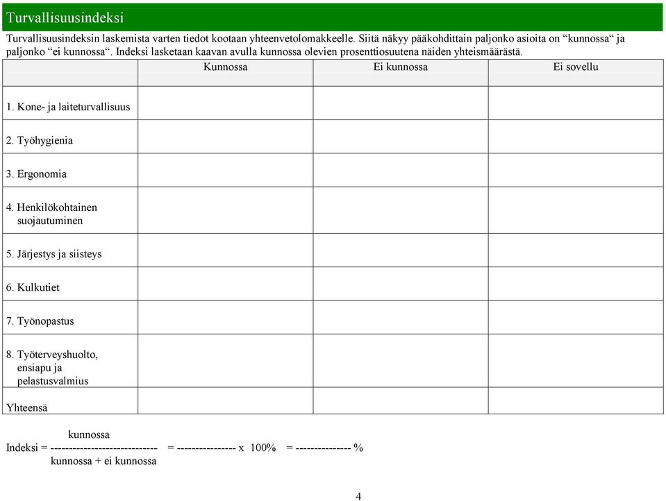 Indeksi lasketaan kaavan avulla kunnossa olevien prosenttiosuutena näiden yhteismäärästä. 1. Kone- ja laiteturvallisuus 2. Työhygienia 3.