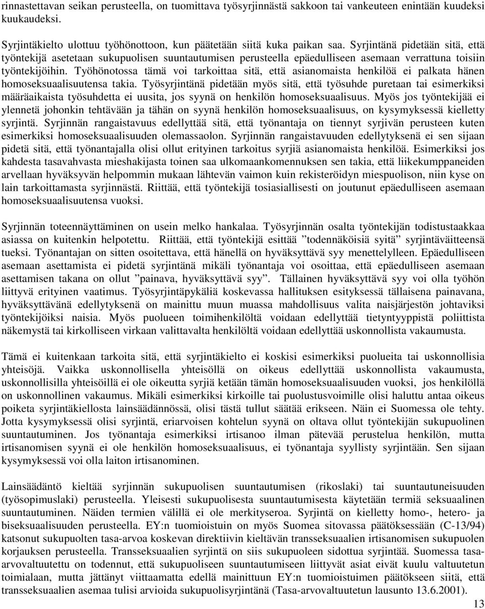 Työhönotossa tämä voi tarkoittaa sitä, että asianomaista henkilöä ei palkata hänen homoseksuaalisuutensa takia.