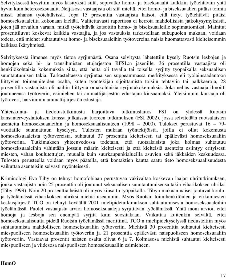 Jopa 15 prosenttia vastaajista katsoi, että tietyt työtehtävät pitäisi homoseksuaaleilta kokonaan kieltää.