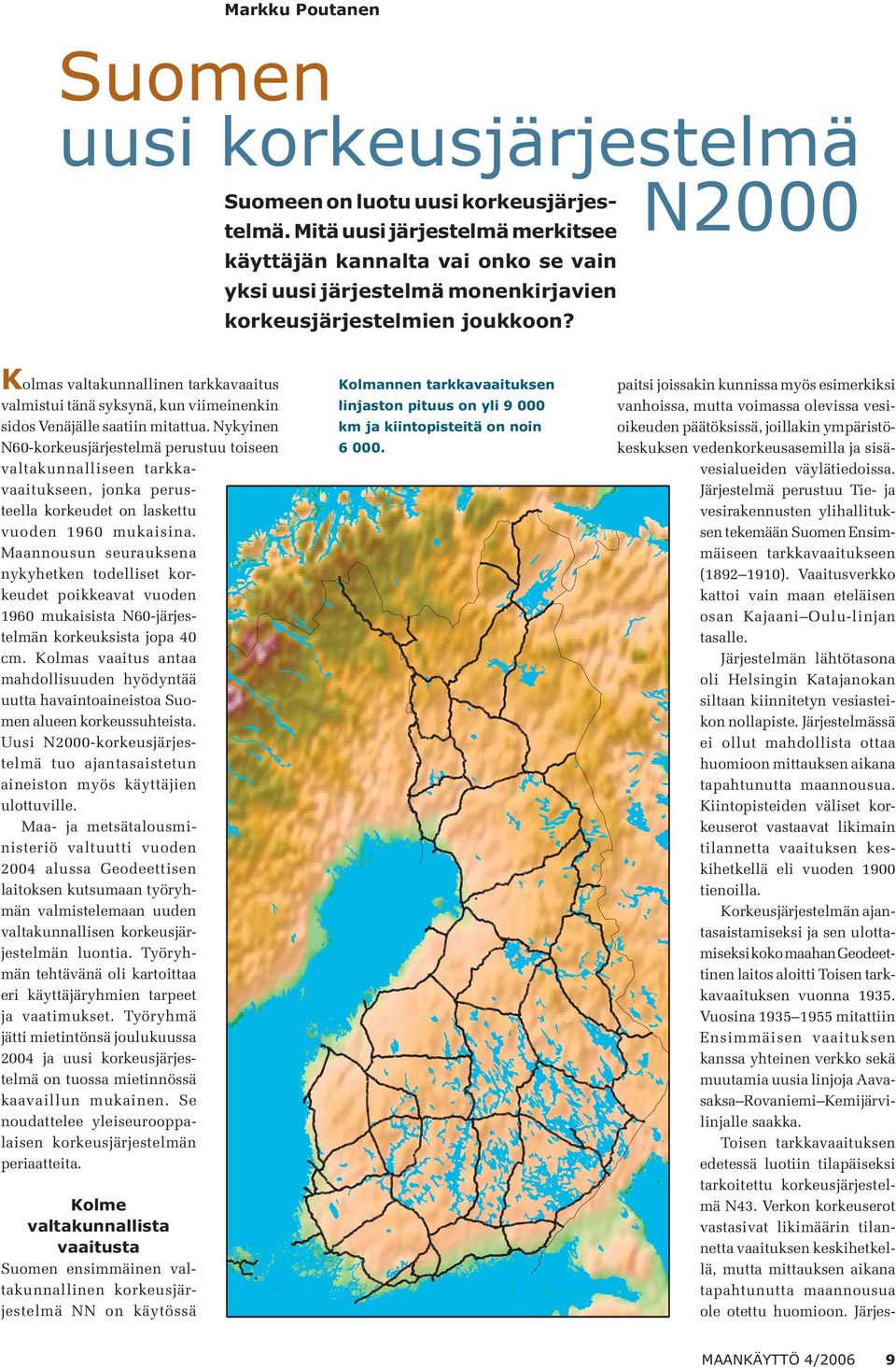 Kolmas valtakunnallinen tarkkavaaitus valmistui tänä syksynä, kun viimeinenkin sidos Venäjälle saatiin mitattua.