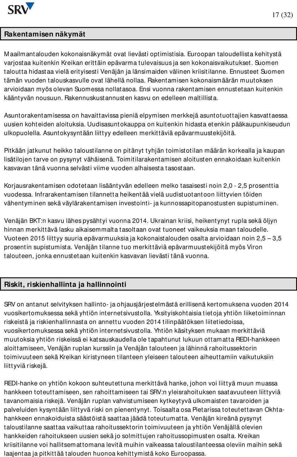 Suomen taloutta hidastaa vielä erityisesti Venäjän ja länsimaiden välinen kriisitilanne. Ennusteet Suomen tämän vuoden talouskasvulle ovat lähellä nollaa.