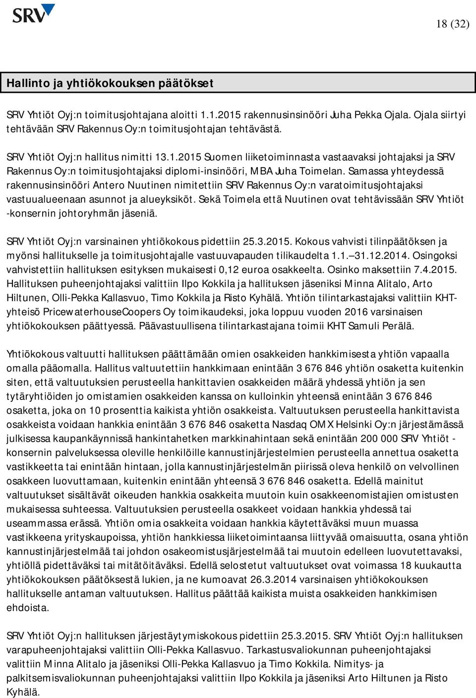 Samassa yhteydessä rakennusinsinööri Antero Nuutinen nimitettiin SRV Rakennus Oy:n varatoimitusjohtajaksi vastuualueenaan asunnot ja alueyksiköt.