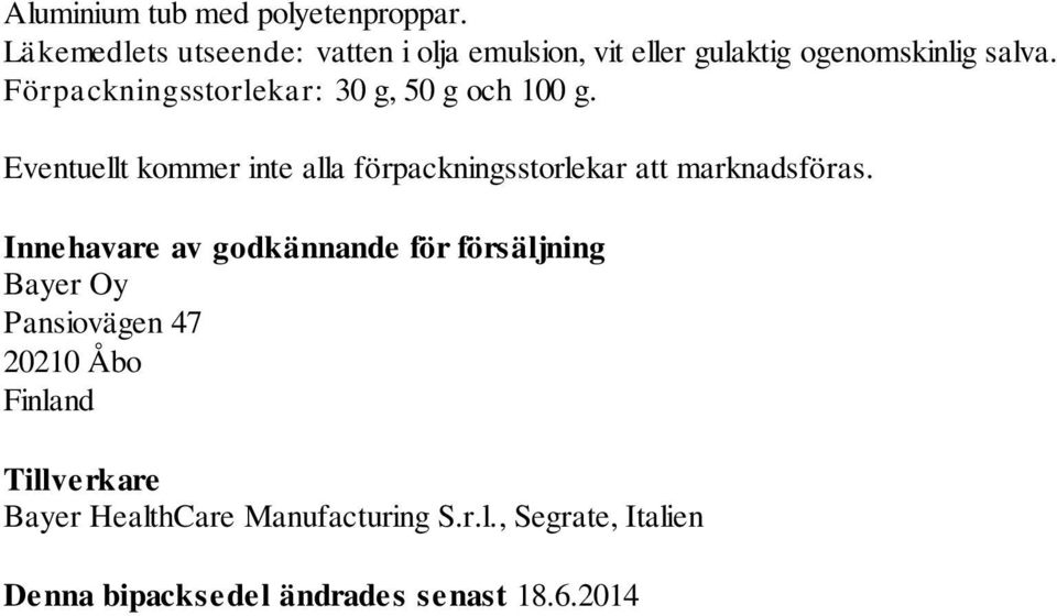 Förpackningsstorlekar: 30 g, 50 g och 100 g.