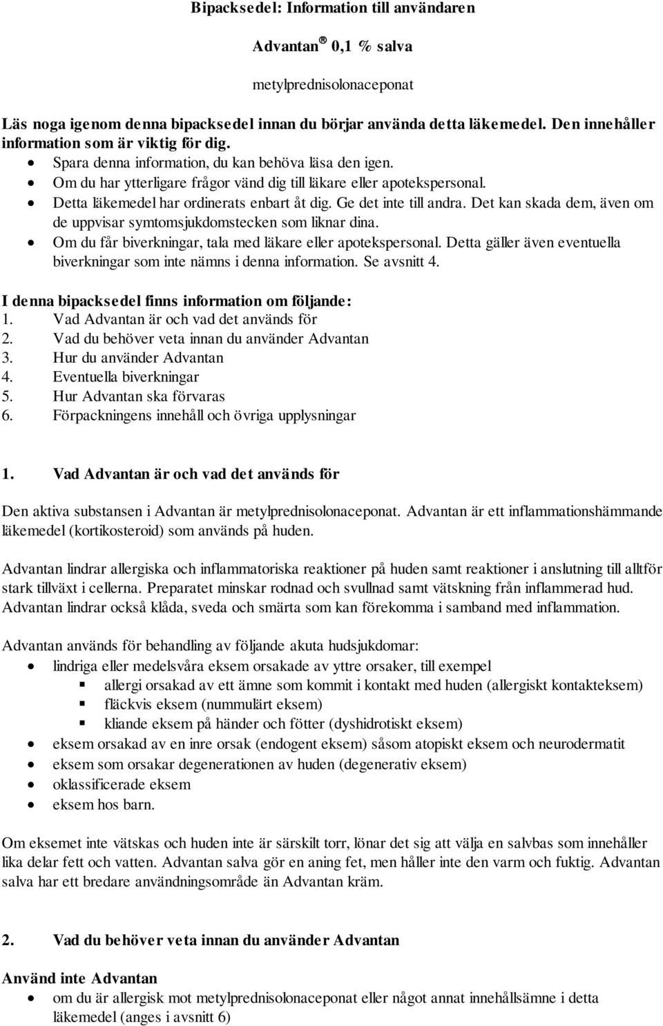 Detta läkemedel har ordinerats enbart åt dig. Ge det inte till andra. Det kan skada dem, även om de uppvisar symtomsjukdomstecken som liknar dina.