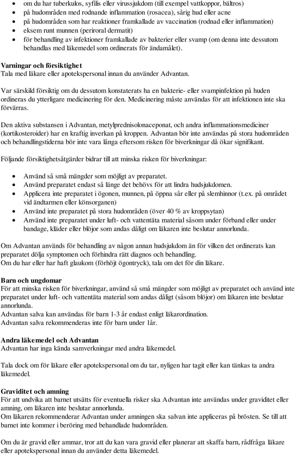 läkemedel som ordinerats för ändamålet). Varningar och försiktighet Tala med läkare eller apotekspersonal innan du använder Advantan.