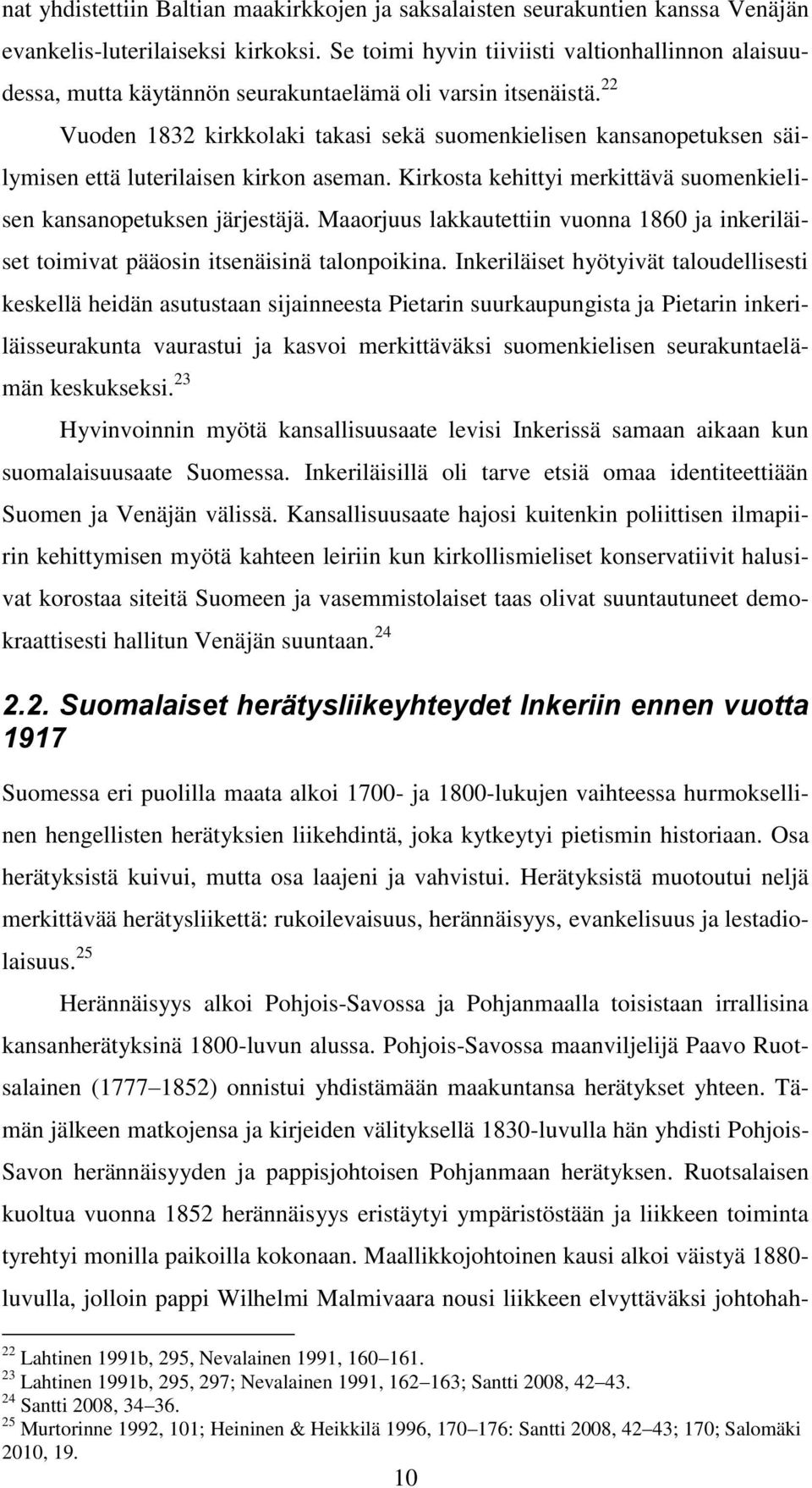 22 Vuoden 1832 kirkkolaki takasi sekä suomenkielisen kansanopetuksen säilymisen että luterilaisen kirkon aseman. Kirkosta kehittyi merkittävä suomenkielisen kansanopetuksen järjestäjä.