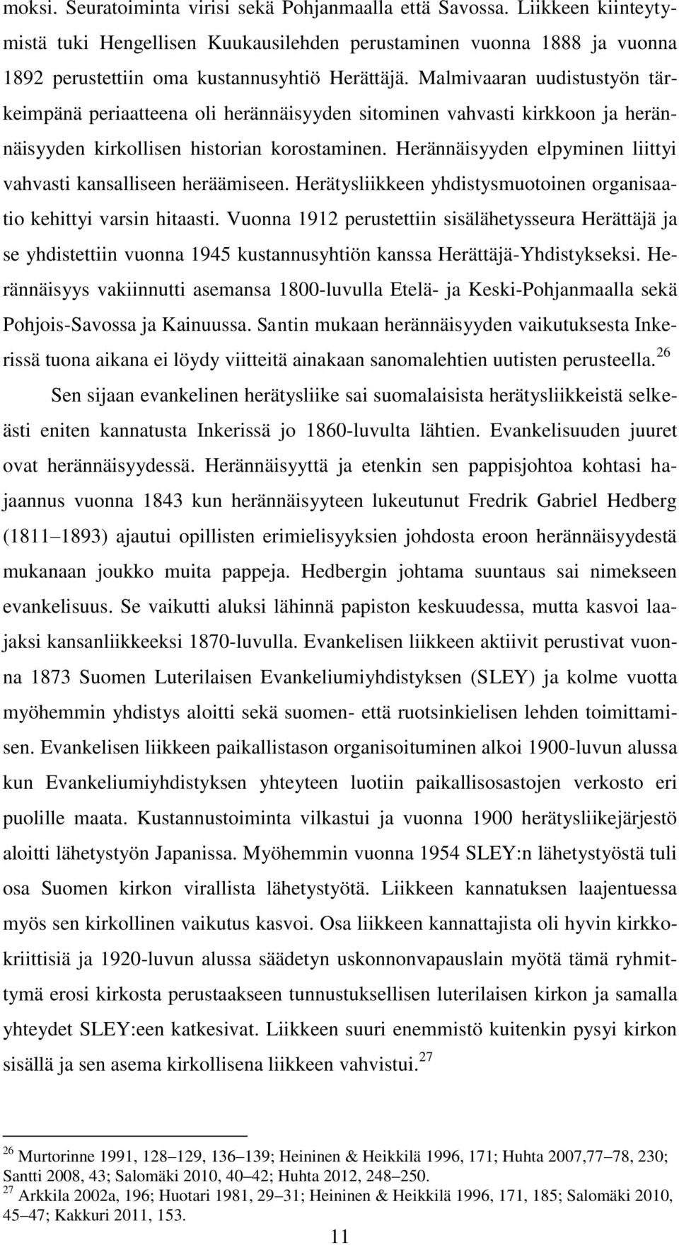 Herännäisyyden elpyminen liittyi vahvasti kansalliseen heräämiseen. Herätysliikkeen yhdistysmuotoinen organisaatio kehittyi varsin hitaasti.