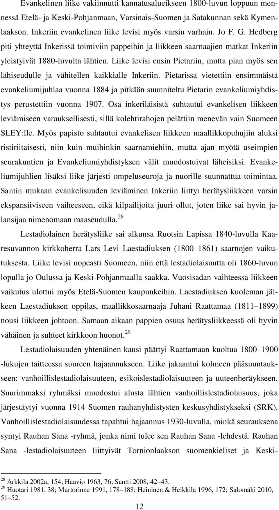 Liike levisi ensin Pietariin, mutta pian myös sen lähiseudulle ja vähitellen kaikkialle Inkeriin.