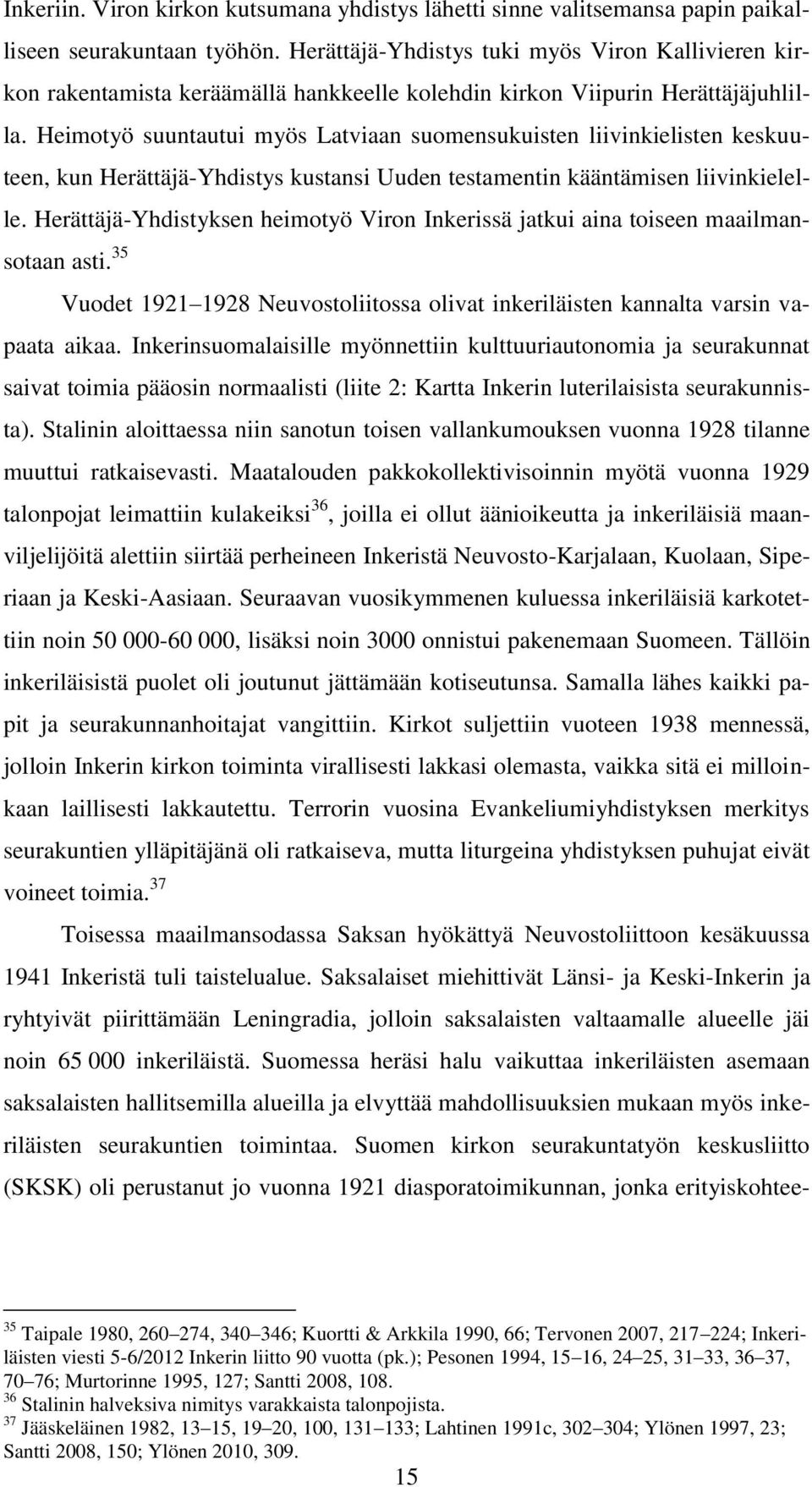 Heimotyö suuntautui myös Latviaan suomensukuisten liivinkielisten keskuuteen, kun Herättäjä-Yhdistys kustansi Uuden testamentin kääntämisen liivinkielelle.