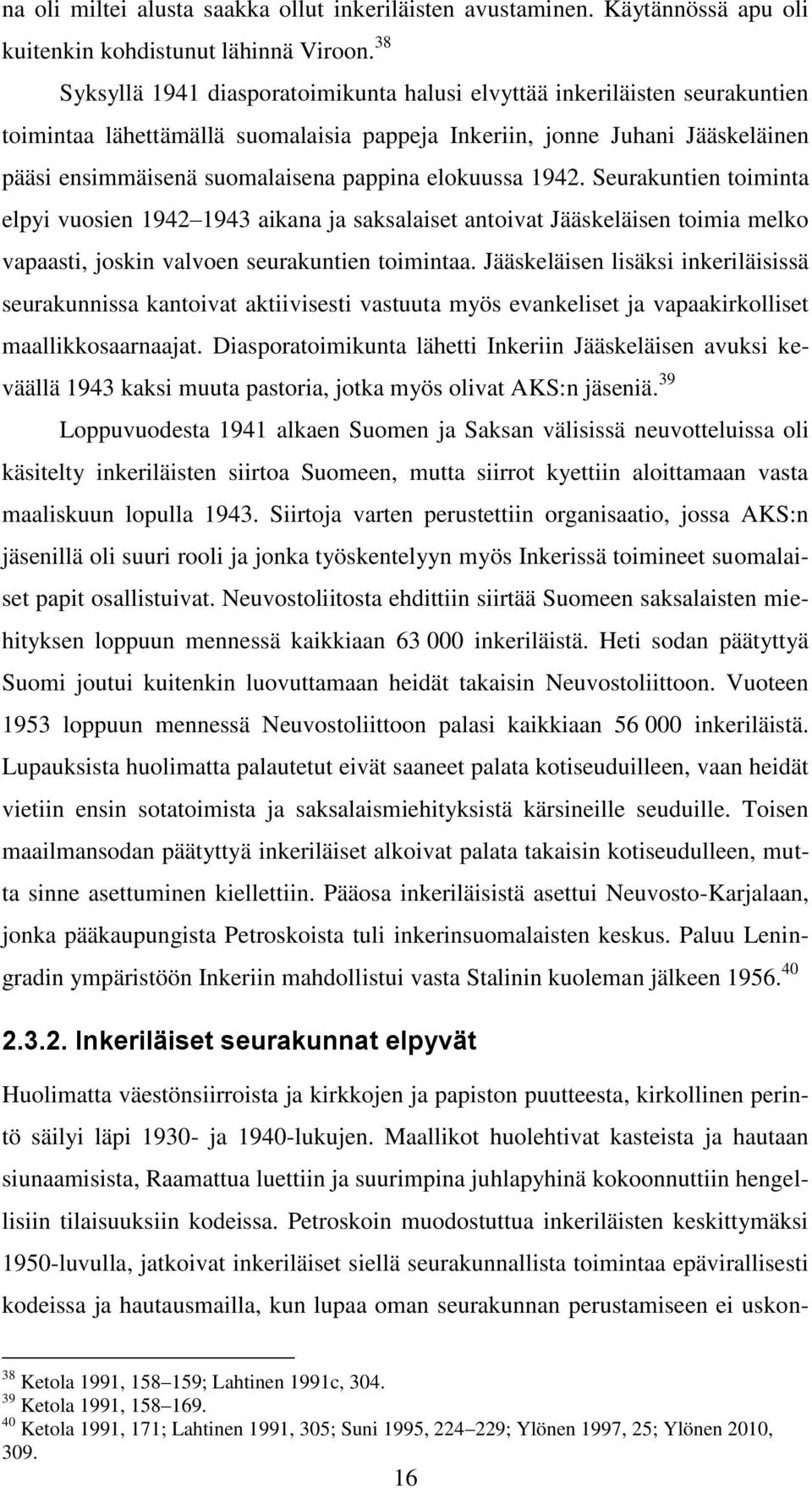 elokuussa 1942. Seurakuntien toiminta elpyi vuosien 1942 1943 aikana ja saksalaiset antoivat Jääskeläisen toimia melko vapaasti, joskin valvoen seurakuntien toimintaa.