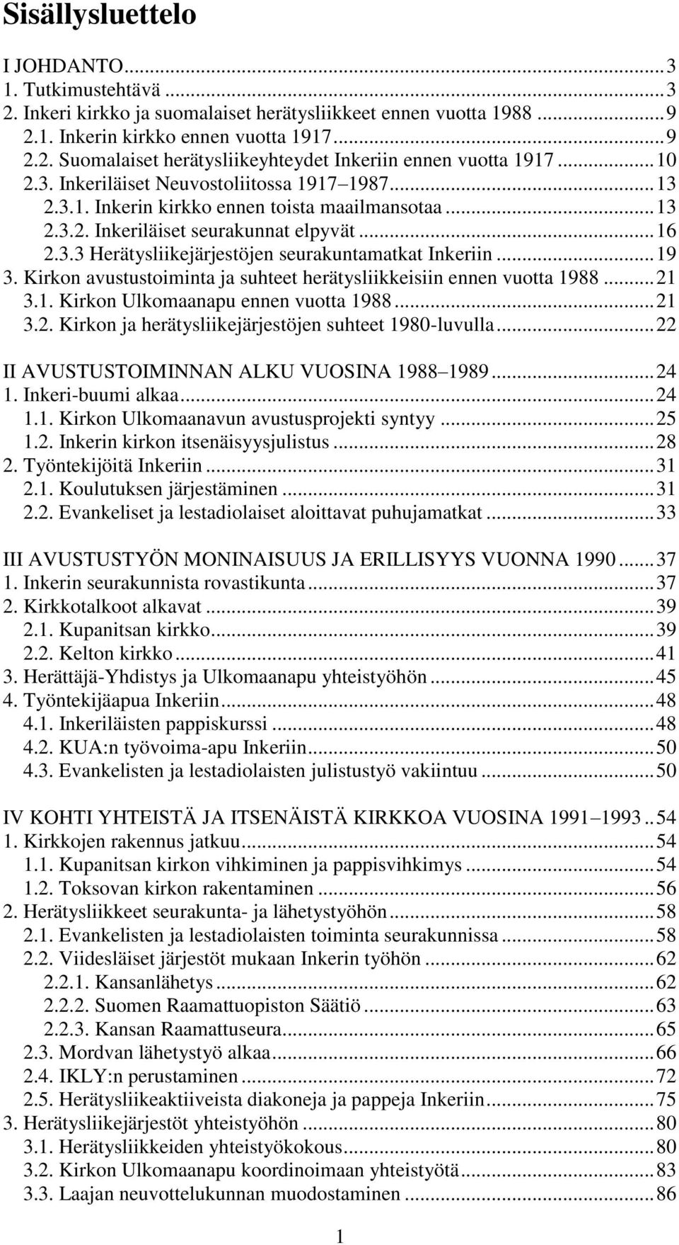 .. 19 3. Kirkon avustustoiminta ja suhteet herätysliikkeisiin ennen vuotta 1988... 21 3.1. Kirkon Ulkomaanapu ennen vuotta 1988... 21 3.2. Kirkon ja herätysliikejärjestöjen suhteet 1980-luvulla.