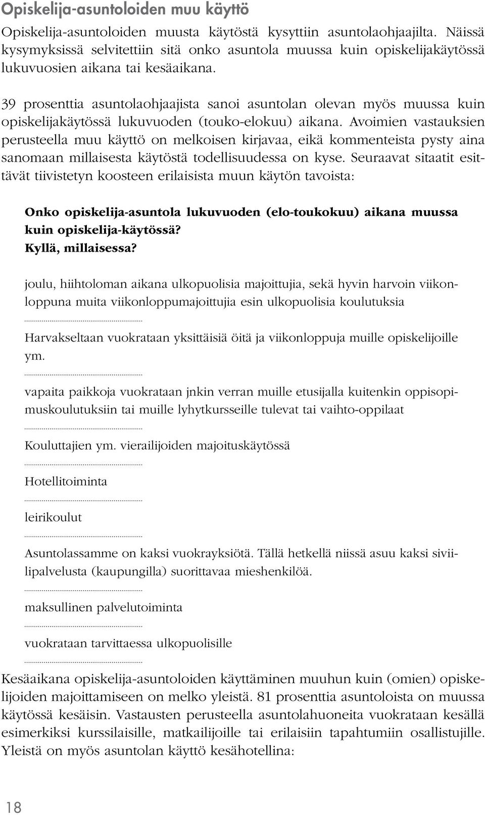 39 prosenttia asuntolaohjaajista sanoi asuntolan olevan myös muussa kuin opiskelijakäytössä lukuvuoden (touko-elokuu) aikana.