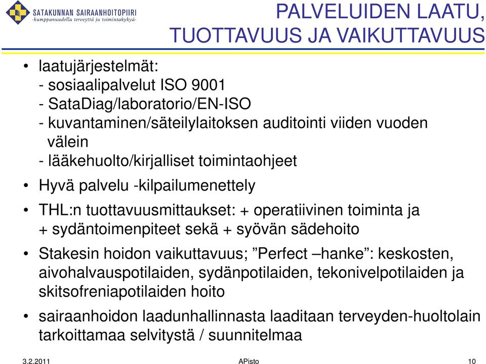 ja + sydäntoimenpiteet sekä + syövän sädehoito Stakesin hoidon vaikuttavuus; Perfect hanke : keskosten, aivohalvauspotilaiden, sydänpotilaiden,