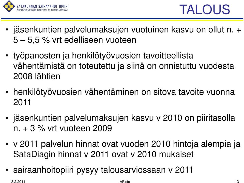 vuodesta 2008 lähtien henkilötyövuosien vähentäminen on sitova tavoite vuonna 2011 jäsenkuntien palvelumaksujen kasvu v 2010 on