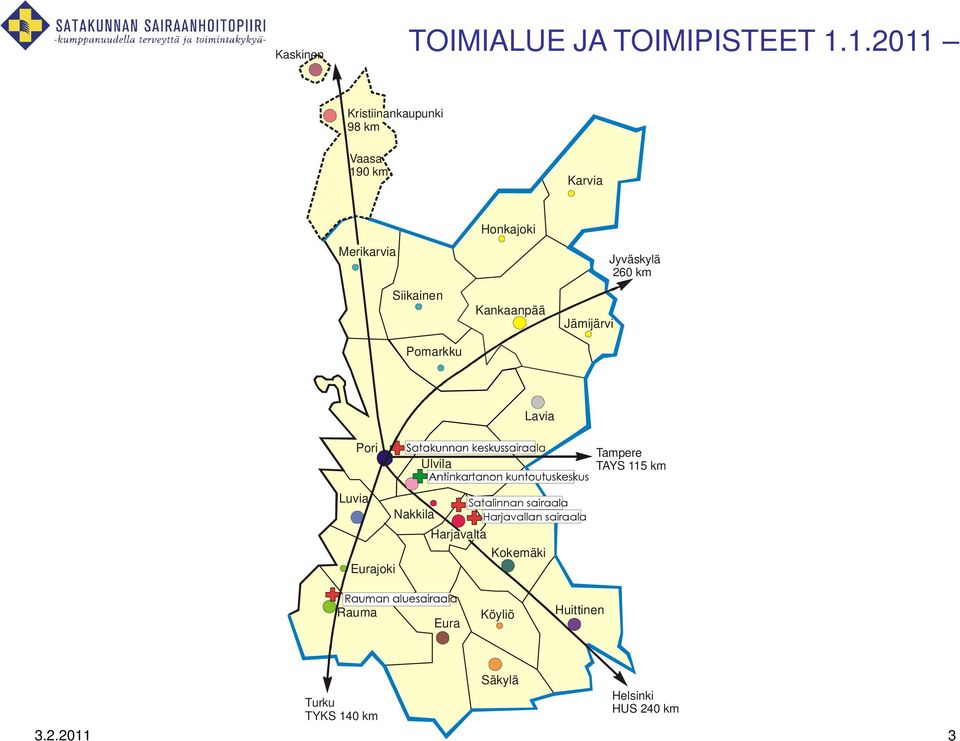 Kankaanpää Jämijärvi Jyväskylä 260 km Lavia Pori Ulvila Tampere TAYS 115 km Luvia Eurajoki