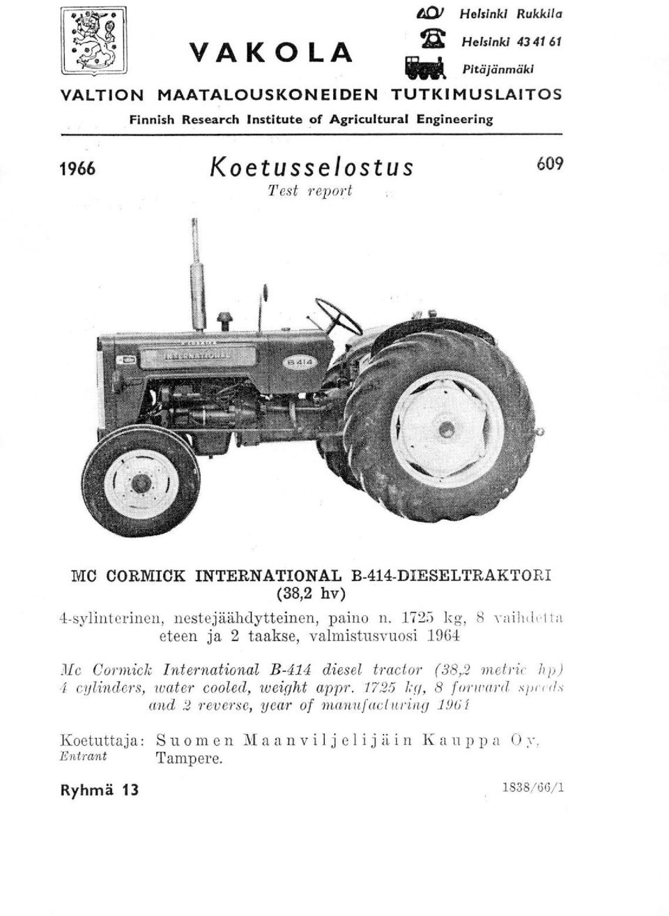 1725 kg, 8 1-n11K-totta eteen ja 2 taakse, valmistusvuosi 1964 Mc Cormick International B-414 diesel tractor (38,2 metric hp) 4 cylinders, water cooled,