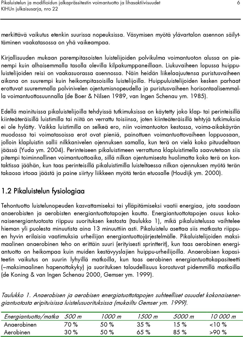 Liukuvaiheen lopussa huippuluistelijoiden reisi on vaakasuorassa asennossa. Näin heidän liikelaajuutensa puristusvaiheen aikana on suurempi kuin heikompitasoisilla luistelijoilla.