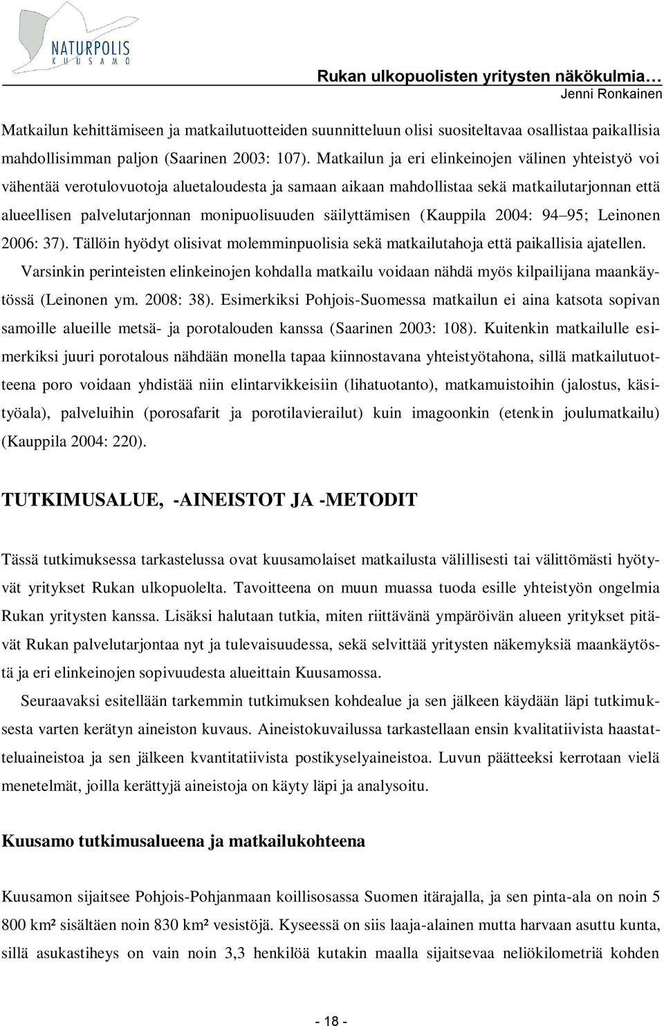 säilyttämisen (Kauppila 2004: 94 95; Leinonen 2006: 37). Tällöin hyödyt olisivat molemminpuolisia sekä matkailutahoja että paikallisia ajatellen.