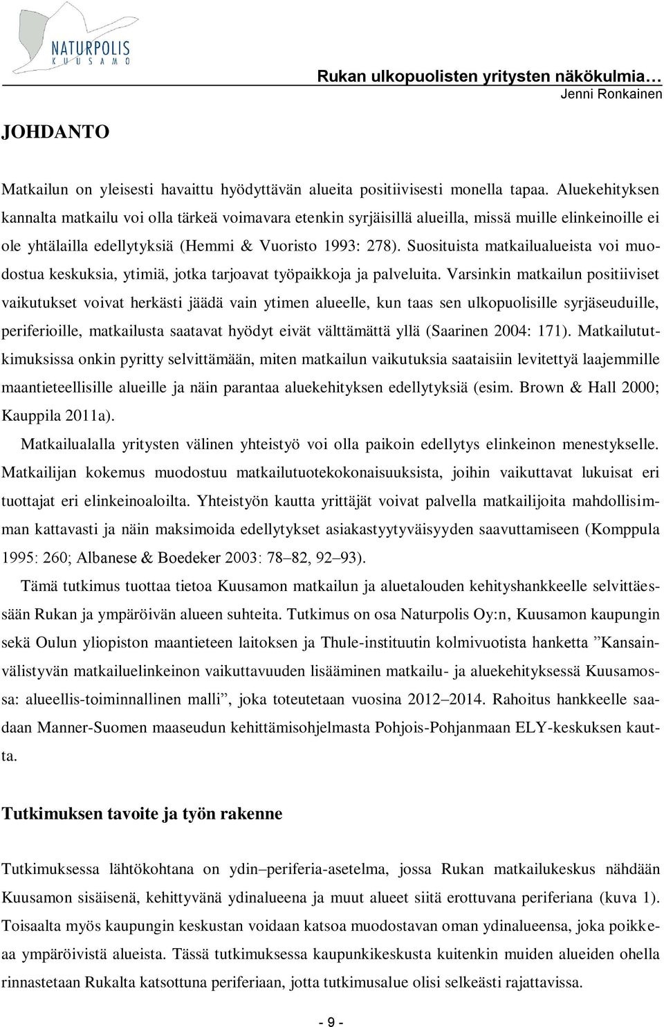 Suosituista matkailualueista voi muodostua keskuksia, ytimiä, jotka tarjoavat työpaikkoja ja palveluita.