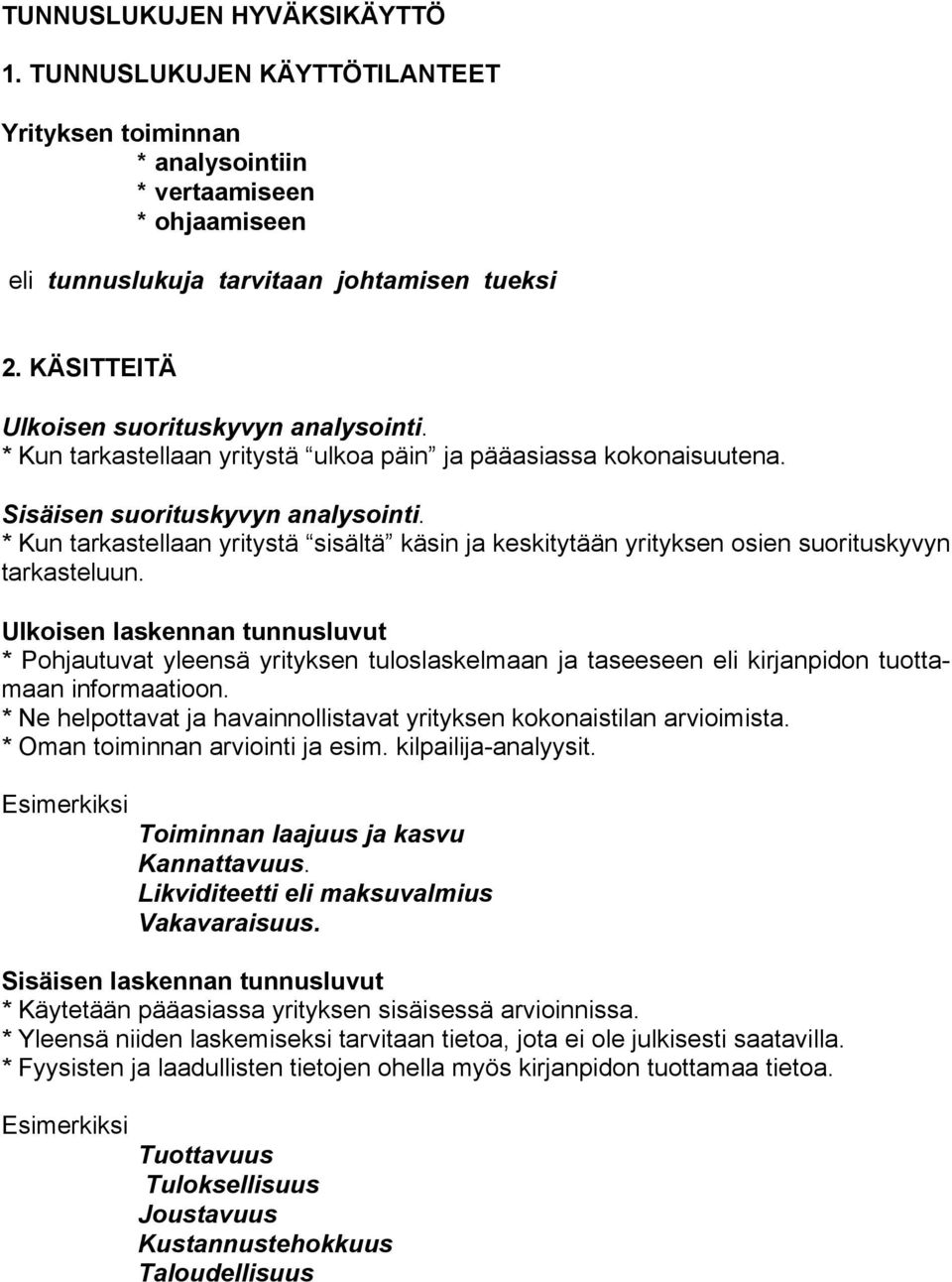 * Kun tarkastellaan yritystä sisältä käsin ja keskitytään yrityksen osien suorituskyvyn tarkasteluun.