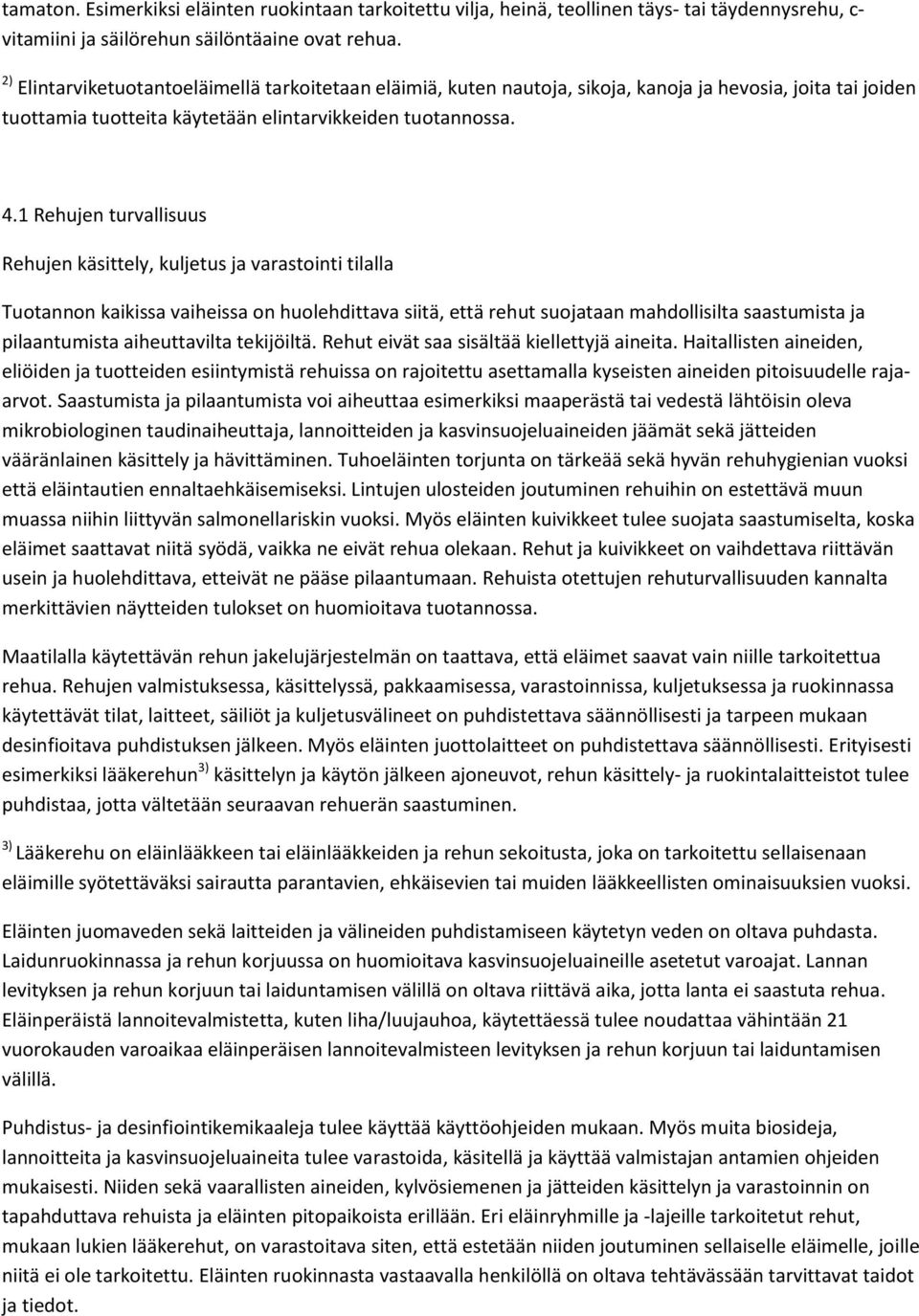 1 Rehujen turvallisuus Rehujen käsittely, kuljetus ja varastointi tilalla Tuotannon kaikissa vaiheissa on huolehdittava siitä, että rehut suojataan mahdollisilta saastumista ja pilaantumista