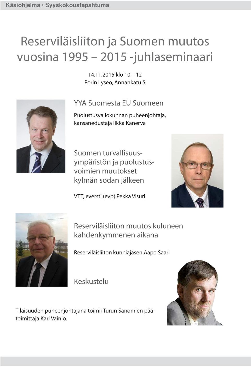 Suomen turvallisuusympäristön ja puolustusvoimien muutokset kylmän sodan jälkeen VTT, eversti (evp) Pekka Visuri Reserviläisliiton