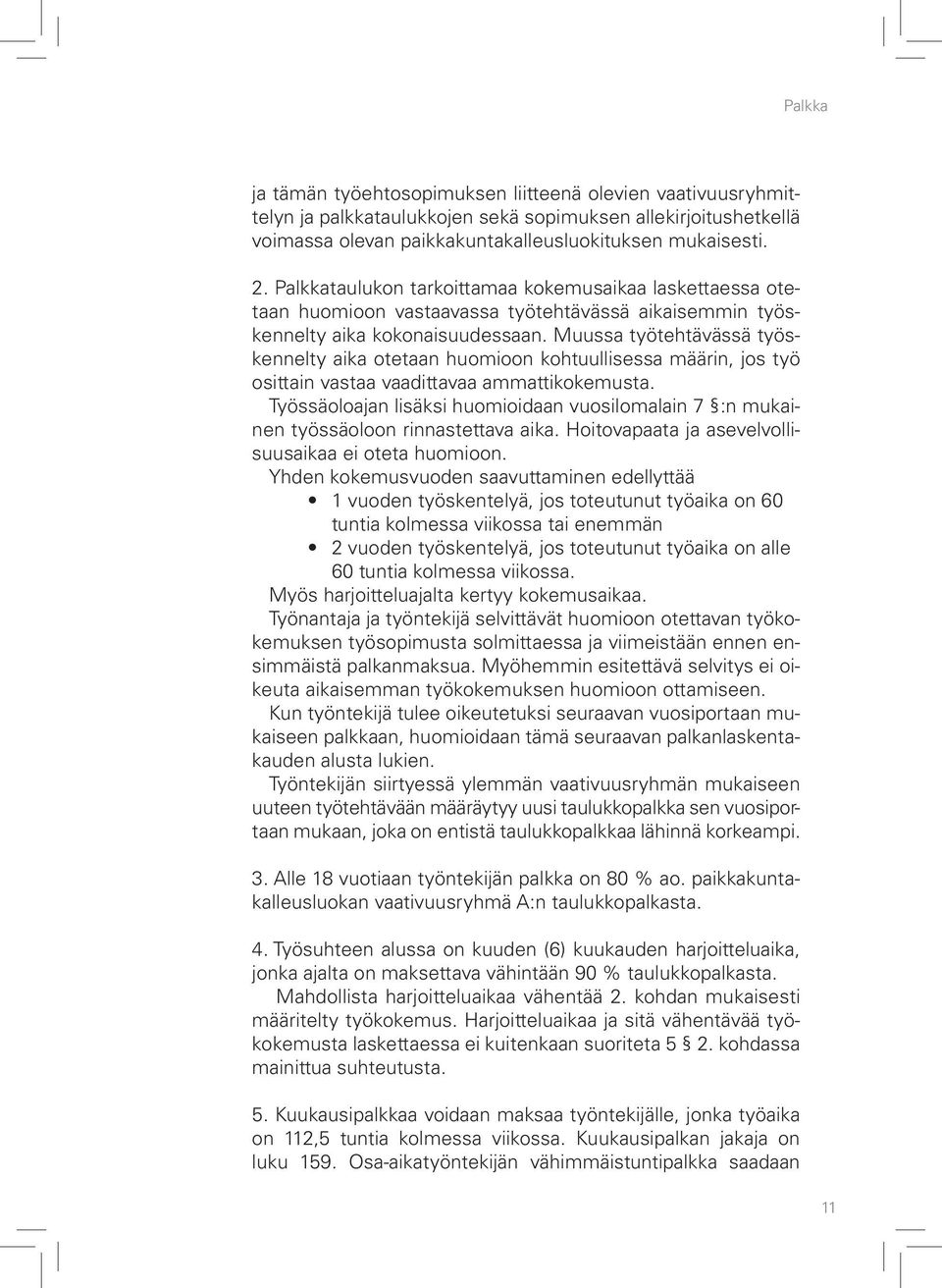 Muussa työtehtävässä työskennelty aika otetaan huomioon kohtuullisessa määrin, jos työ osittain vastaa vaadittavaa ammattikokemusta.