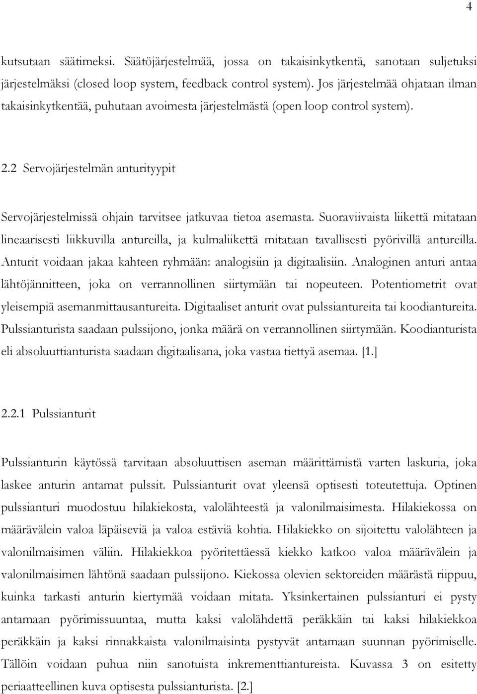 2 Servojärjestelmän anturityypit Servojärjestelmissä ohjain tarvitsee jatkuvaa tietoa asemasta.