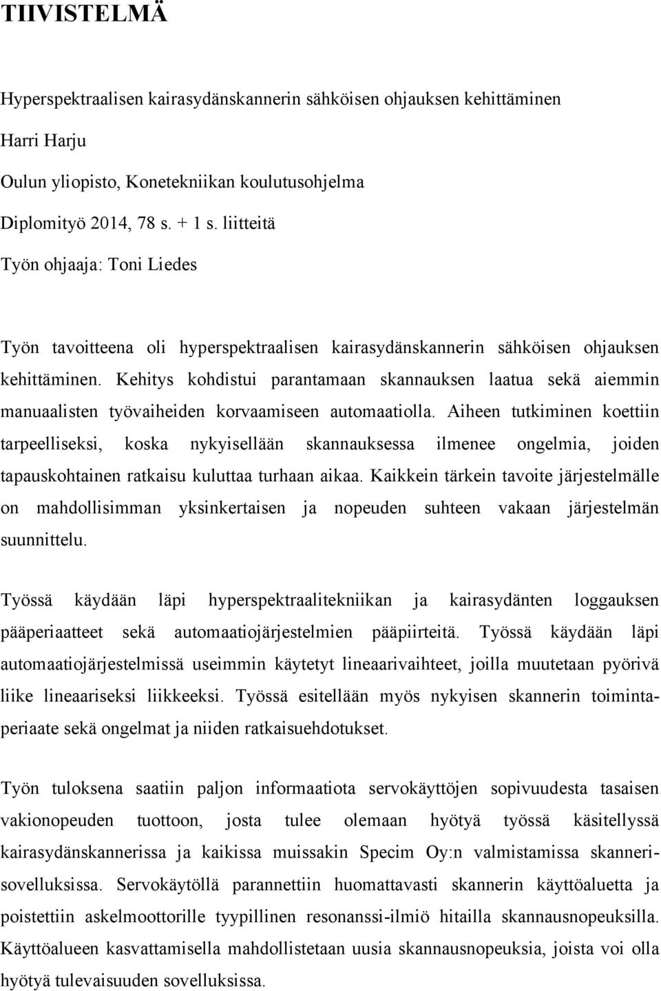 Kehitys kohdistui parantamaan skannauksen laatua sekä aiemmin manuaalisten työvaiheiden korvaamiseen automaatiolla.