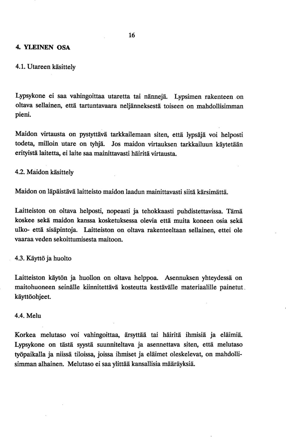 Jos maidon virtauksen tarkkailuun käytetään erityistä laitetta, ei laite saa mainittavasti häiritä virtausta. 4.2.