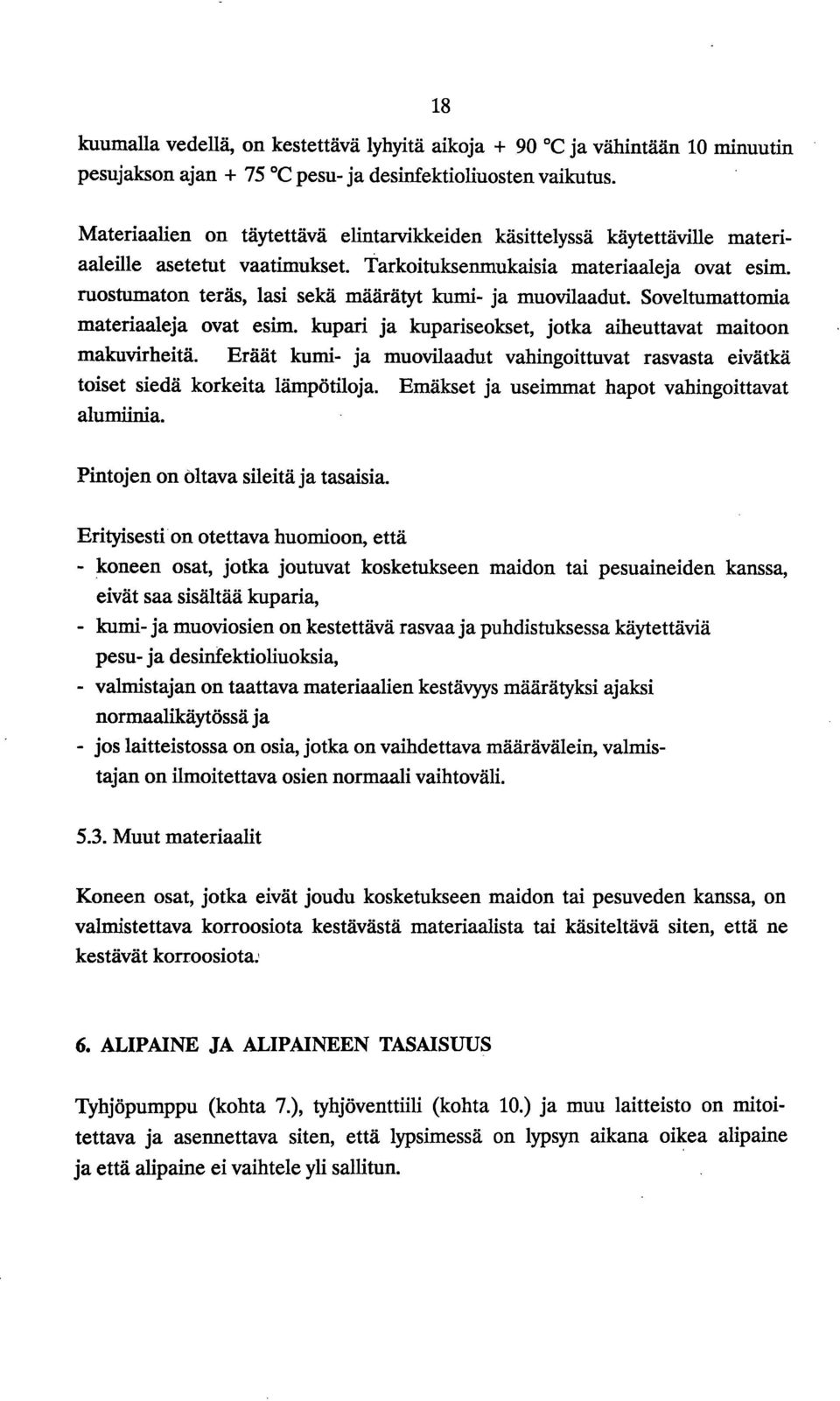 ruostumaton teräs, lasi sekä määrätyt kumi- ja muovilaadut. Soveltumattomia materiaaleja ovat esim. kupari ja kupariseokset, jotka aiheuttavat maitoon makuvirheitä.