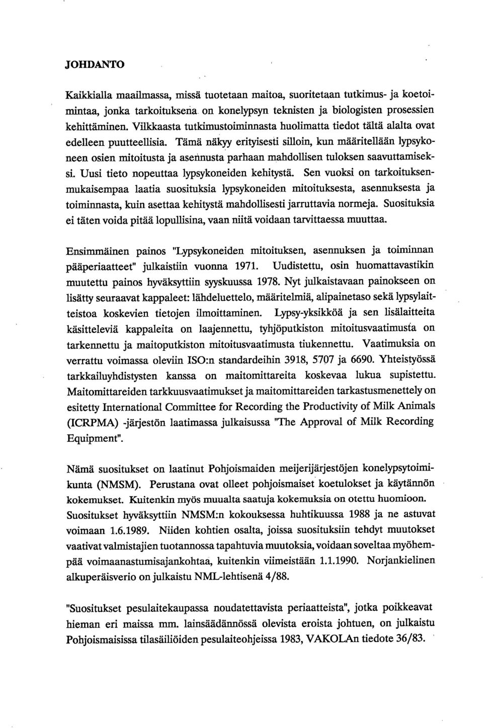 Tämä näkyy erityisesti silloin, kun määritellään lypsykoneen osien mitoitusta ja asennusta parhaan mahdollisen tuloksen saavuttamiseksi. Uusi tieto nopeuttaa lypsykoneiden kehitystä.