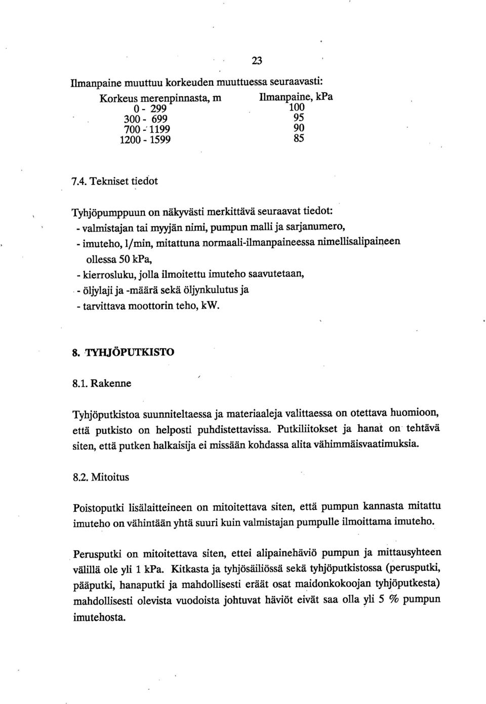 nimellisalipaineen ollessa 50 IcPa, - Iderrosluku, jolla ilmoitettu imuteho saavutetaan, - öljylaji ja -määrä sekä öljynkulutus ja - tarvittava moottorin teho, kw. 8. -TYHJÖPUTKISTO 8.1.