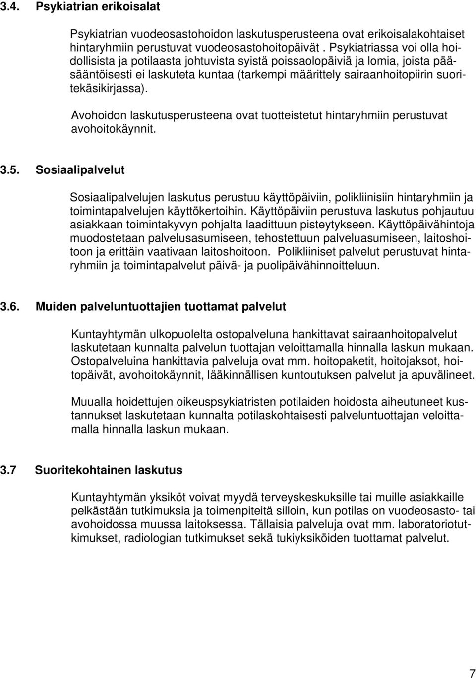 Avohoidon laskutusperusteena ovat tuotteistetut hintaryhmiin perustuvat avohoitokäynnit. 3.5.