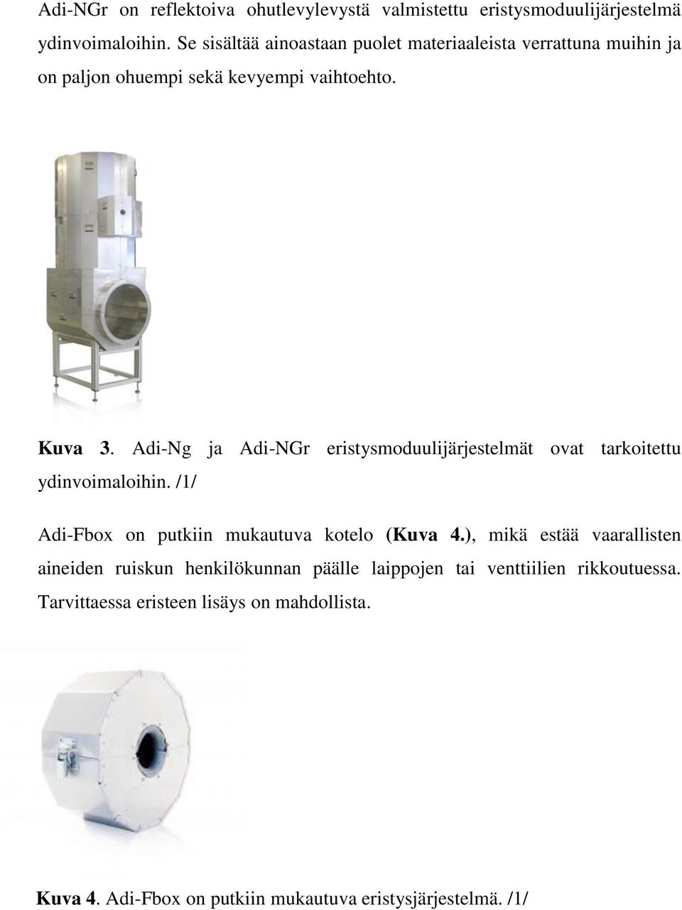 Adi-Ng ja Adi-NGr eristysmoduulijärjestelmät ovat tarkoitettu ydinvoimaloihin. /1/ Adi-Fbox on putkiin mukautuva kotelo (Kuva 4.