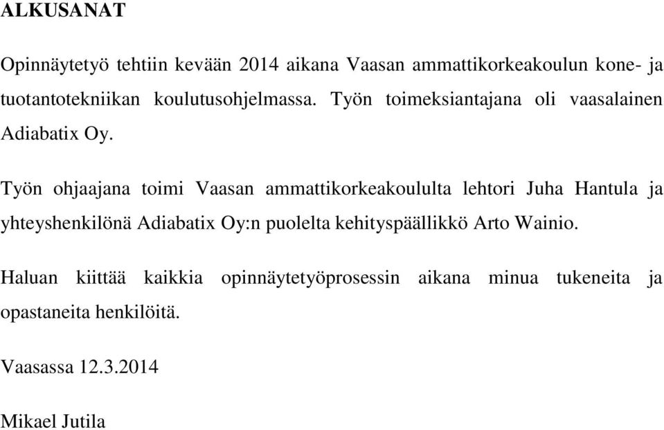 Työn ohjaajana toimi Vaasan ammattikorkeakoululta lehtori Juha Hantula ja yhteyshenkilönä Adiabatix Oy:n