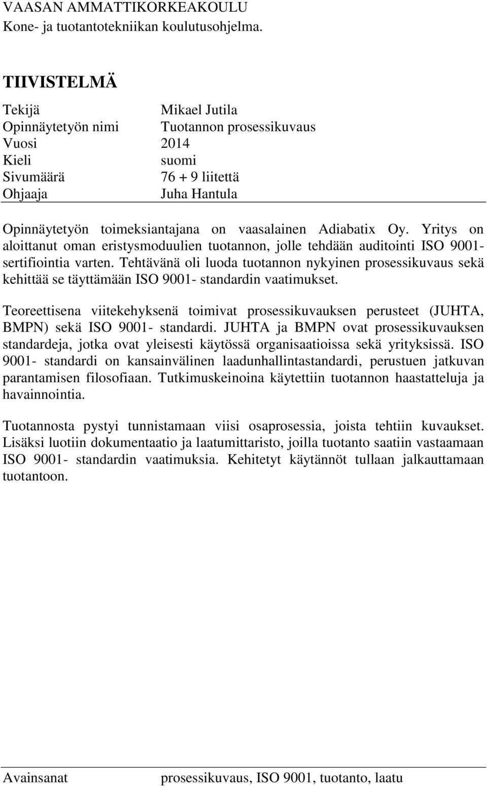 Adiabatix Oy. Yritys on aloittanut oman eristysmoduulien tuotannon, jolle tehdään auditointi ISO 9001- sertifiointia varten.