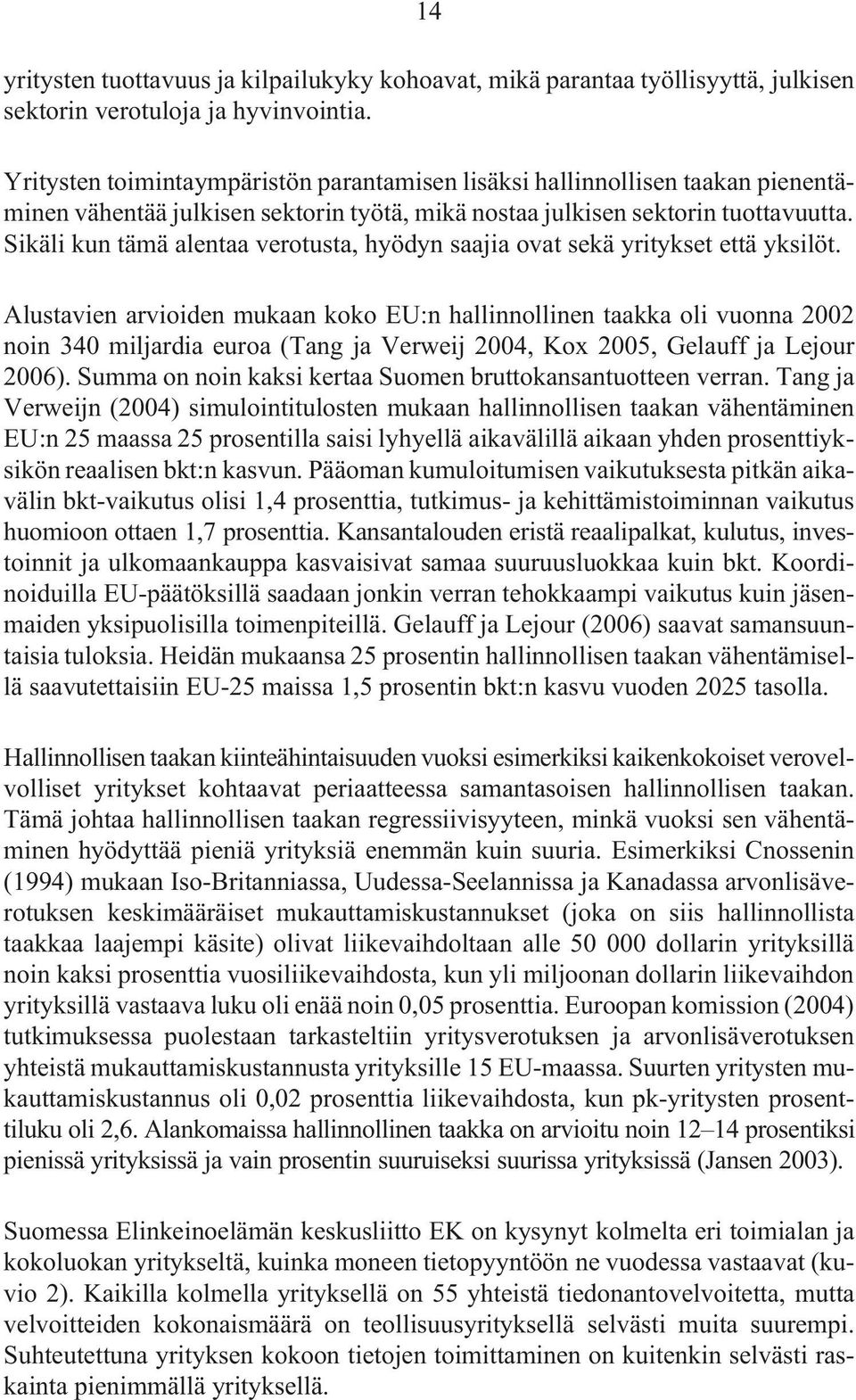 Sikäli kun tämä alentaa verotusta, hyödyn saajia ovat sekä yritykset että yksilöt.