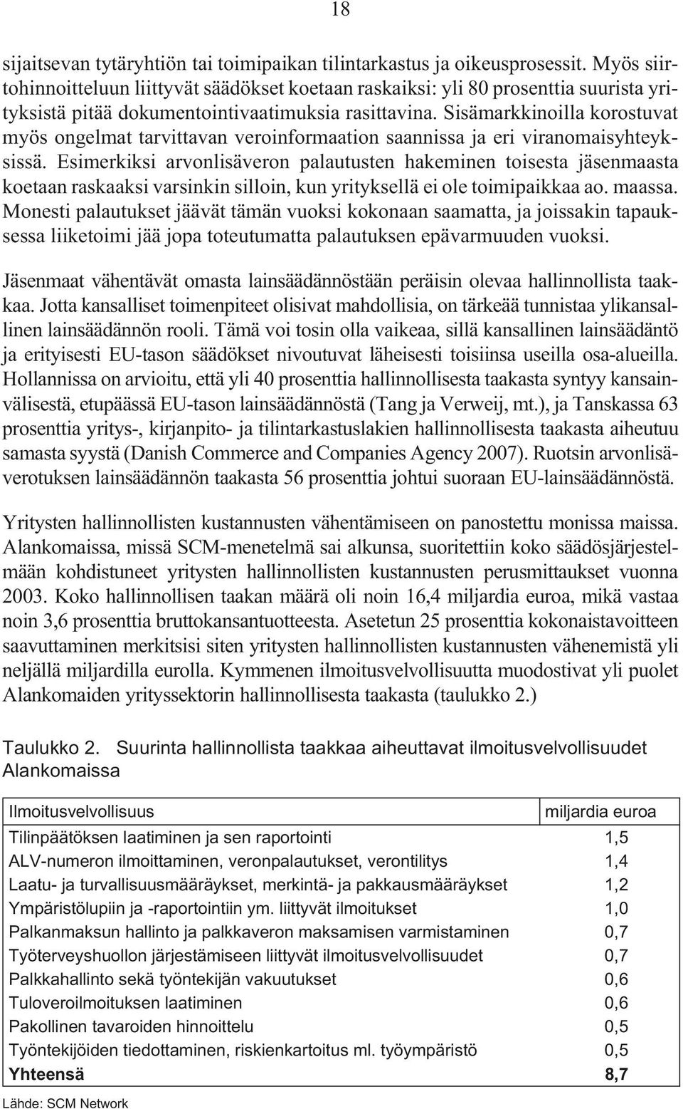 Sisämarkkinoilla korostuvat myös ongelmat tarvittavan veroinformaation saannissa ja eri viranomaisyhteyksissä.