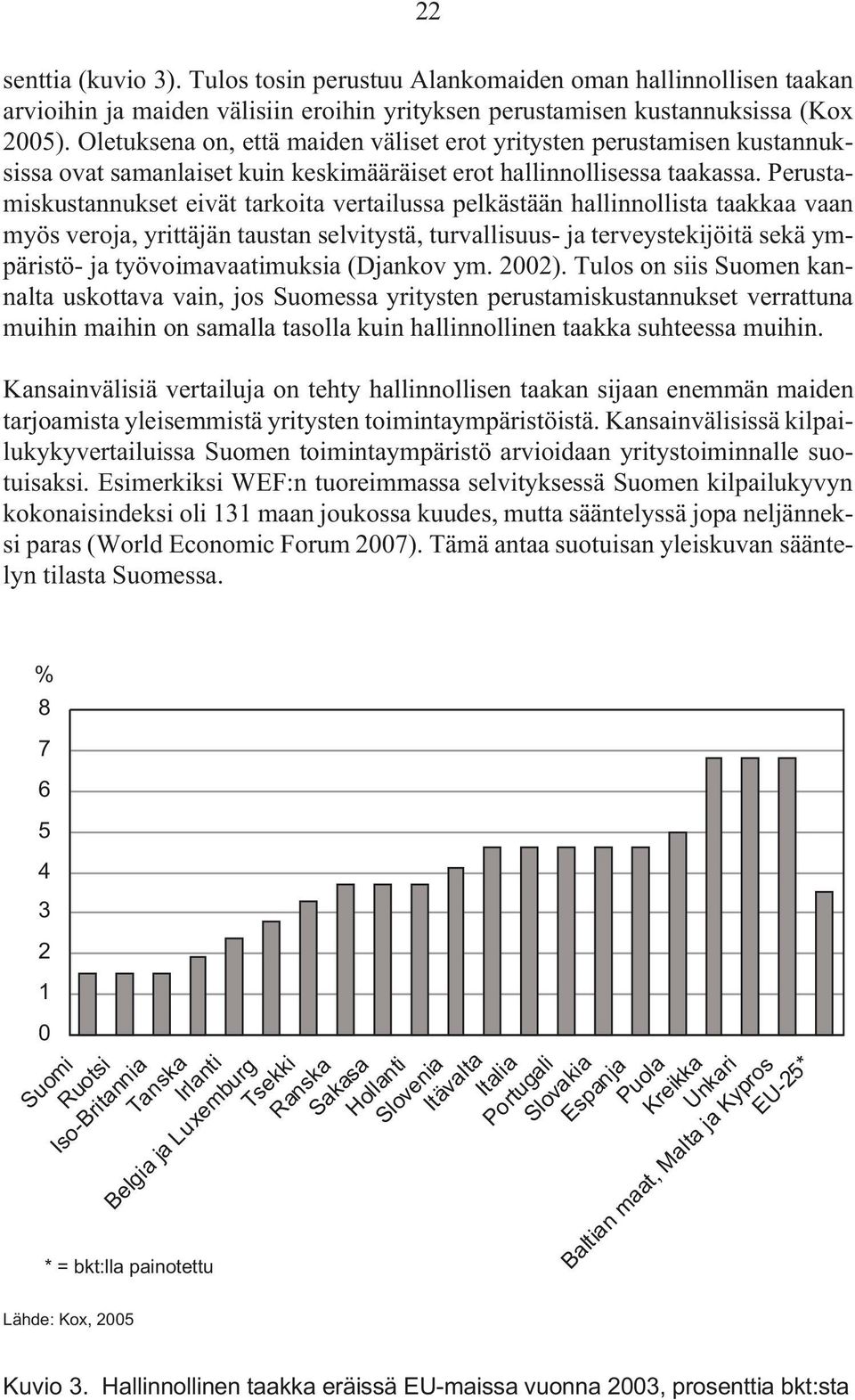 Perustamiskustannukset eivät tarkoita vertailussa pelkästään hallinnollista taakkaa vaan myös veroja, yrittäjän taustan selvitystä, turvallisuus- ja terveystekijöitä sekä ympäristö- ja